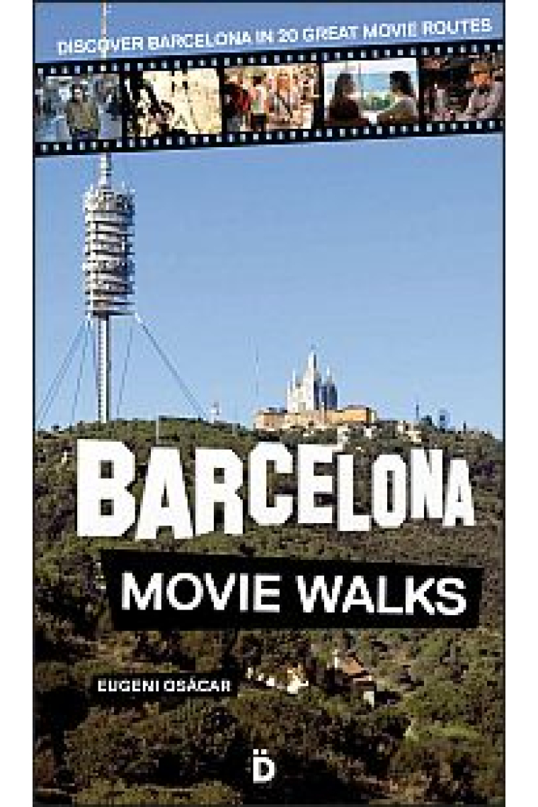 Barcelona Movie Walks. Discover Barcelona in 20 Great Movie Routes