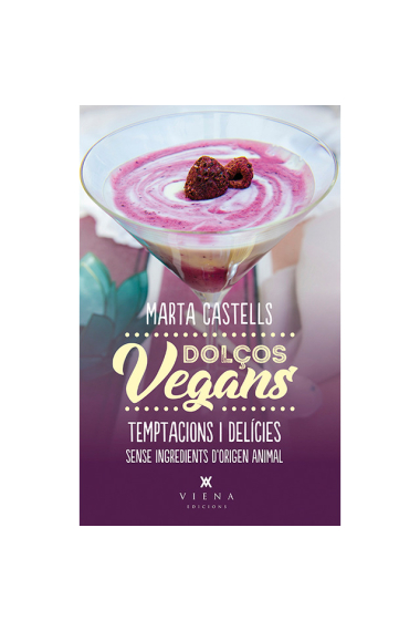 Dolços vegans. Postres i delícies sense ingredients d'origen animal