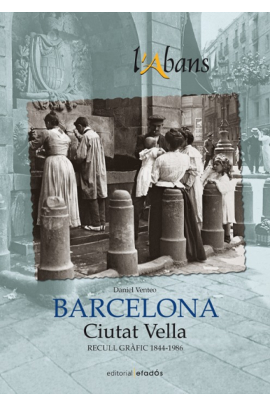 Barcelona. Ciutat Vella. Recull gràfic, 1844-1986