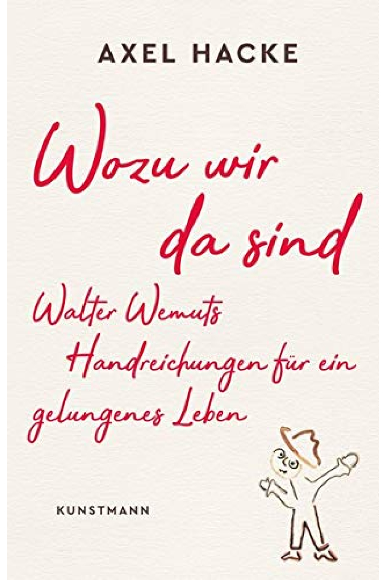 Wozu wir da sind: Walter Wemuts Handreichungen für ein gelungenes Leben