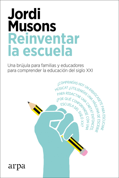 Reinventar la escuela. Una brújula para familias y educadores para comprender la educación del siglo XXI