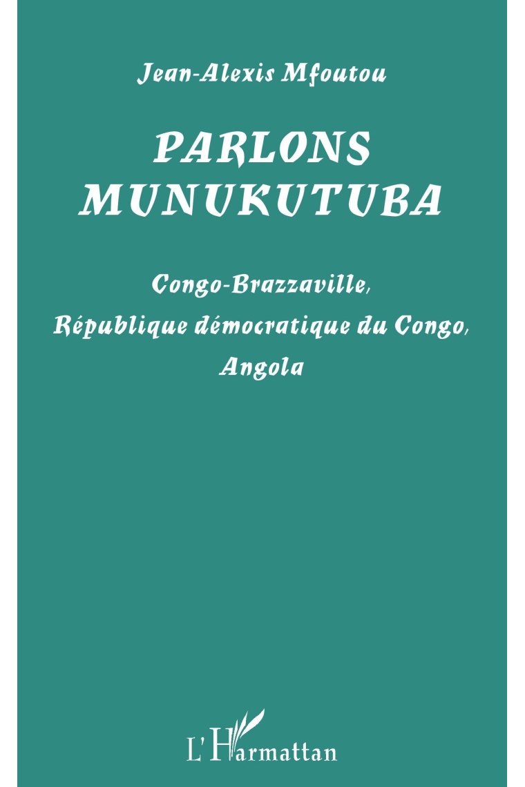 Parlons munukutuba: Congo-Brazzaville, République démocratique du Congo, Angola