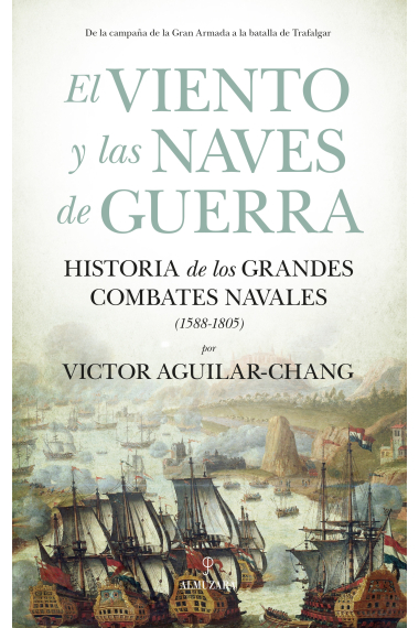 El viento y las naves de guerra. Historia de los grandes combates navales (1588-1805)