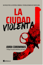 La ciudad violenta. Un paseo por la historia criminal y revolucionaria de Barcelona