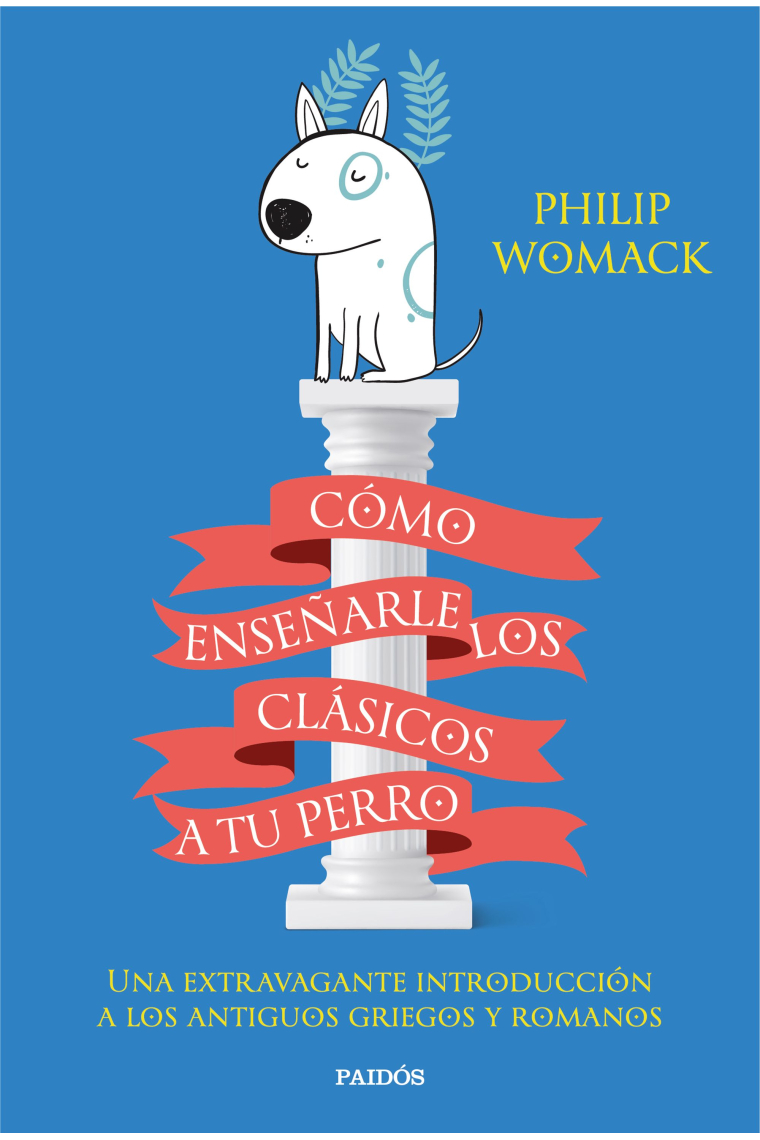 Cómo enseñarle los clásicos a tu perro: una extravagante introducción a los antiguos griegos y romanos