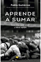 Aprende a sumar. Cómo crear, hacer crecer y liderar equipos