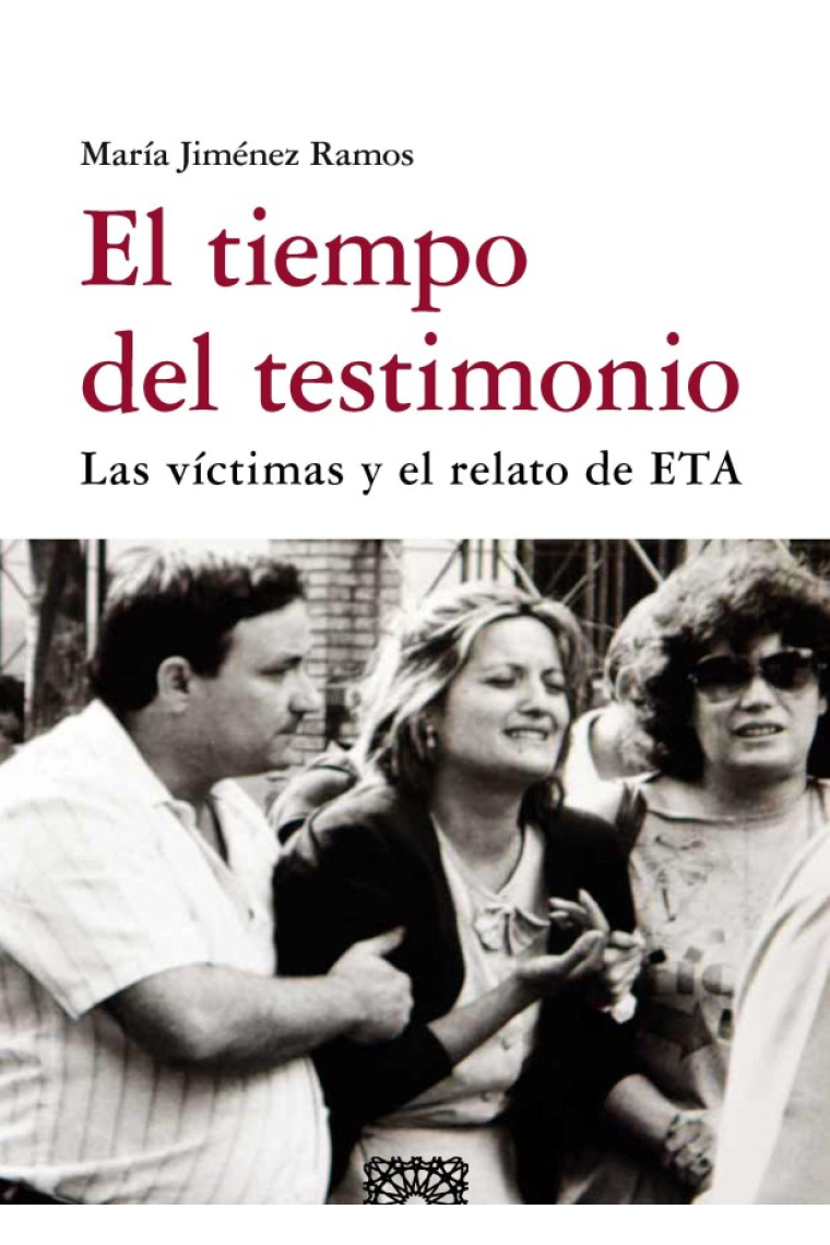 El tiempo del testimonio. La víctimas y el relato de ETA