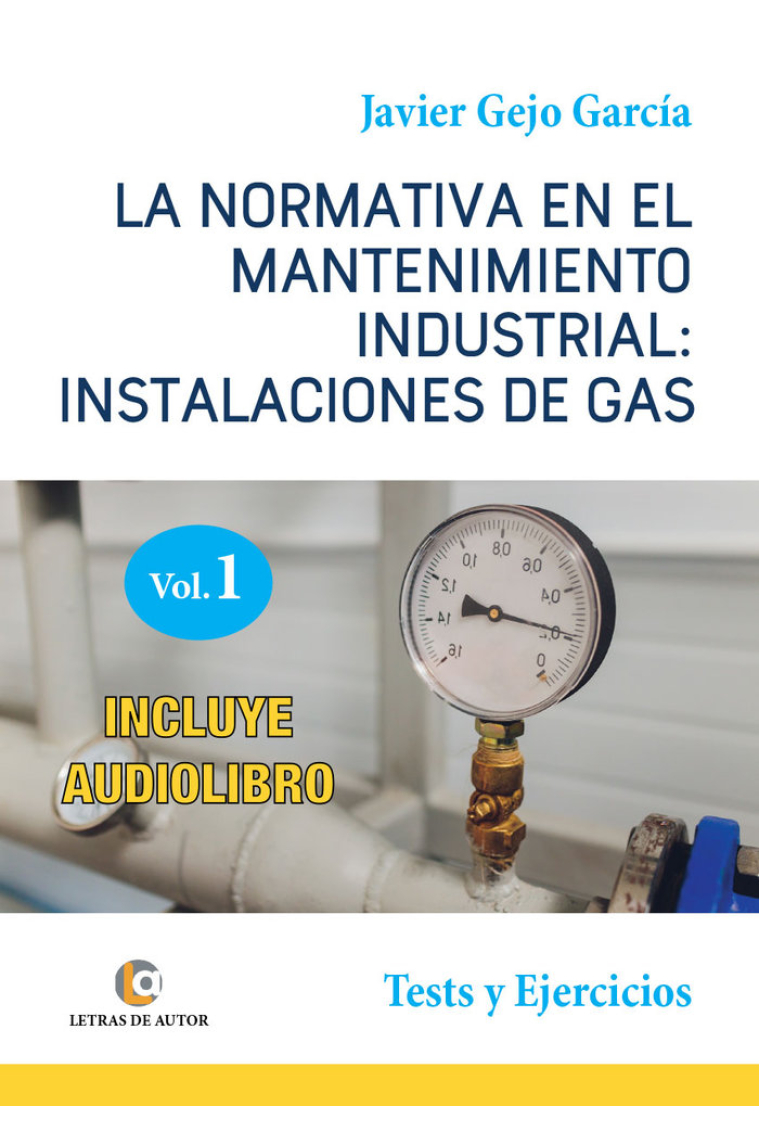 LA NORMATIVA EN EL MANTENIMIENTO INDUSTRIAL:INSTALACIONES DE GAS. VOLUMEN I