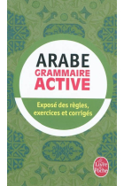 Grammaire active de l'arabe. Exposé des règles. Exercices et corrigés