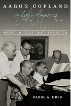 Aaron Copland in Latin America: Music and Cultural Politics (Music in American Life)