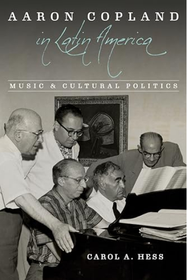 Aaron Copland in Latin America: Music and Cultural Politics (Music in American Life)