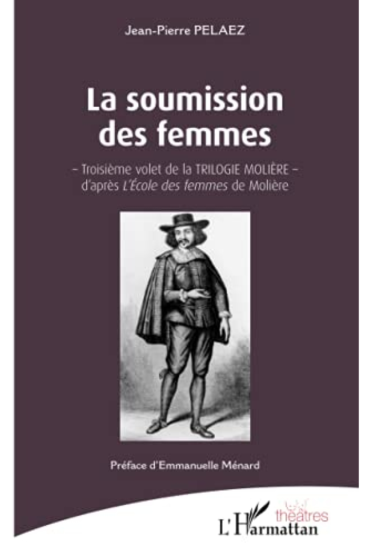 La soumission des femmes (Troisième volet de la TRILOGIE MOLIÈRE - d'après L'École des femmes de Molière)