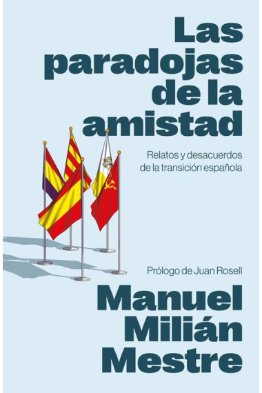 Las paradojas de la amistad. Relatos y desacuerdos de la transición española