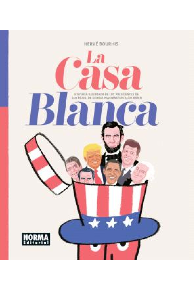 La Casa Blanca. Historia ilustrada de los presidentes de los EE. UU. de George Washington a Joe Biden