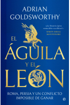 El águila y el león. Roma, Persia y un conflicto imposible de ganar