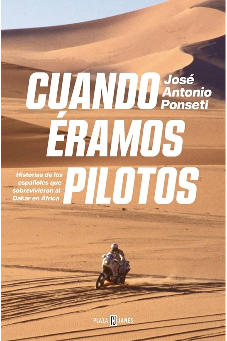 Cuando éramos pilotos. Historia de los españoles que sobrevivieron al Dakar