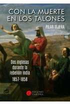 Con la muerte en los talones. Dos inglesas durante la rebelión india (1857 - 1858)