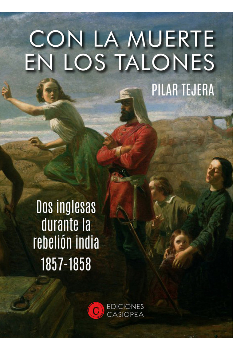 Con la muerte en los talones. Dos inglesas durante la rebelión india (1857 - 1858)