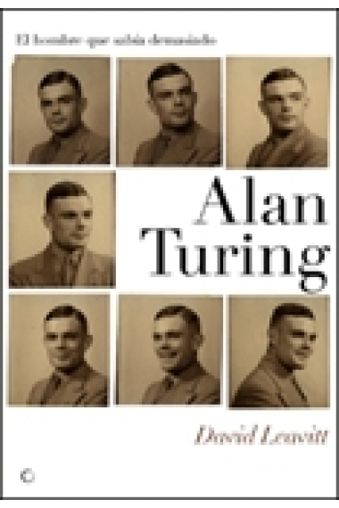 El hombre que sabía demasiado. Alan Turing