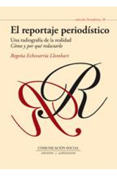 El reportaje periodístico. Una radiografía de la realidad. Cómo y por qué redactarlo