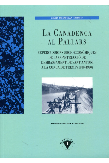 La Canadenca al Pallars. Repercussions socioeconòmiques de la construcció de l'embassament de Sant Antoni a la Conca de Tremp (1910-1920)