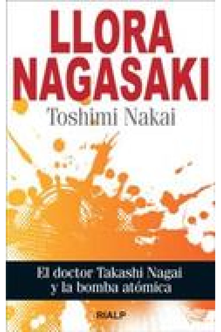 Llora Nagasaki. El doctor Takashi Nagai y la bomba atómica