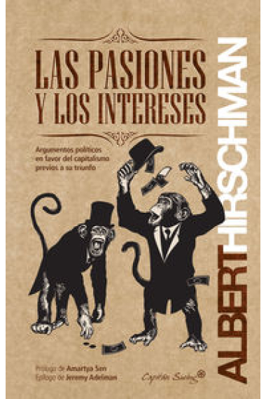 Las pasiones y los intereses: argumentos políticos en favor del capitalismo previos a su triunfo