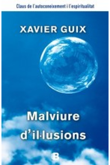 Malviure d'il.lusions. Claus de l'autoconeixement i l'espiritualitat