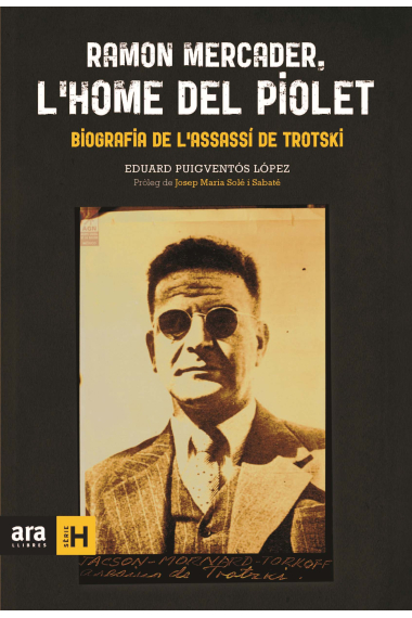 Ramon Mercader, l'home del piolet. Biografia de l'assassí de Trotsky