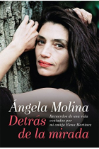 Ángela Molina. Detrás de la mirada. Recuerdos de una vida contados por mi amiga Elena Martínez