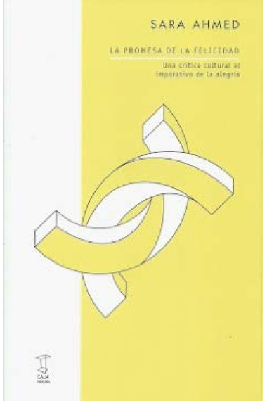 La promesas de la felicidad. Una crítica cultural al imperativo de la alegría