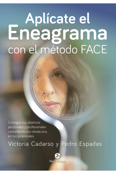 Aplícate el Eneagrama con el método FACE. Consigue tus objetivos personales y profesionales convirtiendo tus obstáculos en tus potenciales