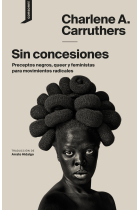 Sin concesiones. Preceptos negros, queer y feministas para movimientos radicales