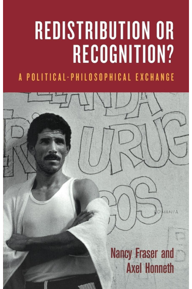 Redistribution or Recognition? A Political-Philosophical Exchange