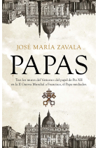 Papas. Tras los muros del Vaticano: del papel de Pío XII en la Segunda Guerra Mundial a Francisco, el Papa mediador