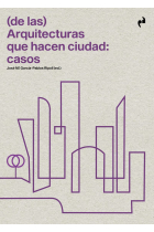 (De las) arquitecturas que hacen ciudad: casos