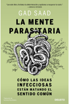 La mente parasitaria. Cómo las ideas infecciosas están matando el sentido común