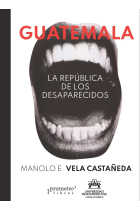 Guatemala. La república de los desaparecidos