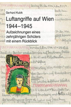 Luftangriffe auf Wien 1944-1945: Aufzeichnungen eines zehnjährigen Schülers mit einem Rückblick