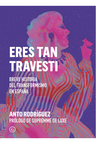 ¡Eres tan travesti! Breve historia del transformismo en España