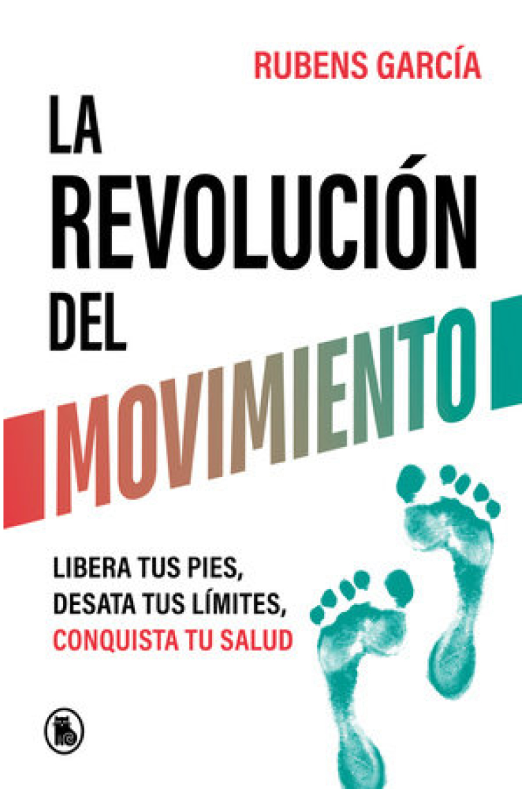 La revolución del movimiento. Libera tus pies, desata tus límites, conquista tu salud