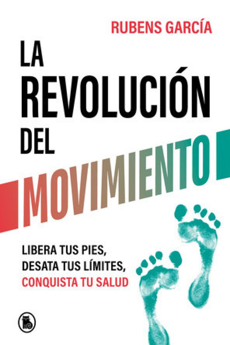 La revolución del movimiento. Libera tus pies, desata tus límites, conquista tu salud