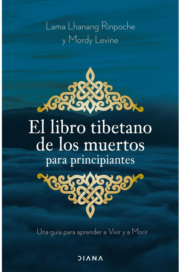 El libro tibetano de los muertos para principiantes. Una guía para aprender a Vivir y Morir