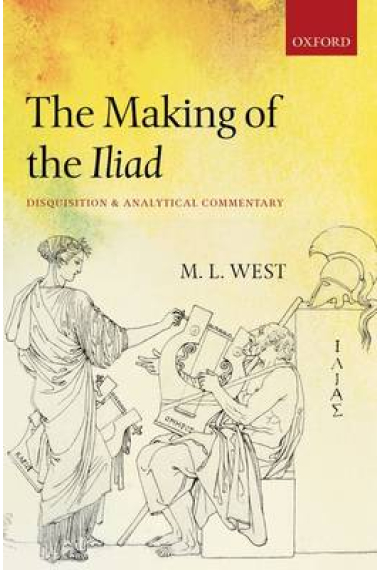 The making of the Iliad: disquisition and analytical commentary