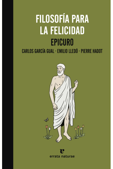 Filosofía para la felicidad (Edición de Carlos García Gual e incluye ensayos de Emilio Lledó y Pierre Hadot)