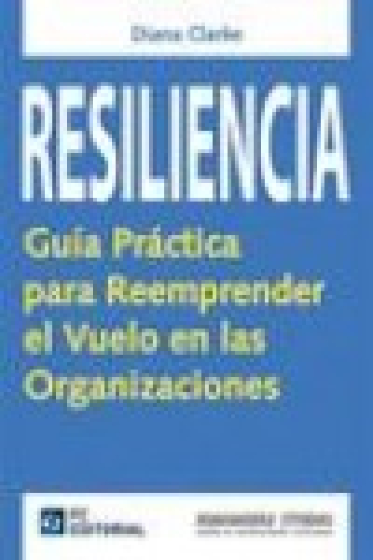 Resilencia. Guía práctica para reemprender el vuelo en las organizaciones