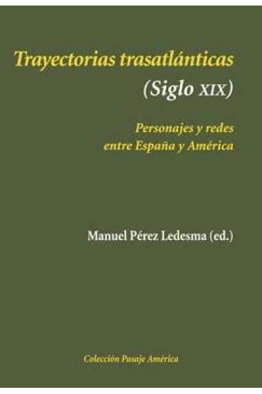 Trayectorias trasatlánticas (Siglo XIX). Personajes y redes entre España y América