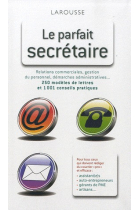 Le parfait secrétaire. 250 modèles de lettres et 1001 conseils pratiques