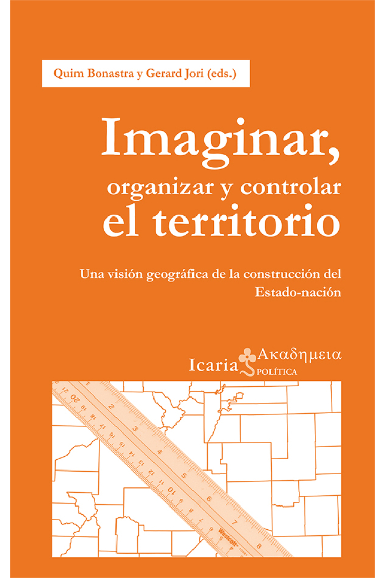 Imaginar, organizar y controlar el territorio. Una visión geográfica de la construcción del Estado-nación