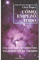 Cómo empezó todo. Una guía del universo para viajeros en el tiempo